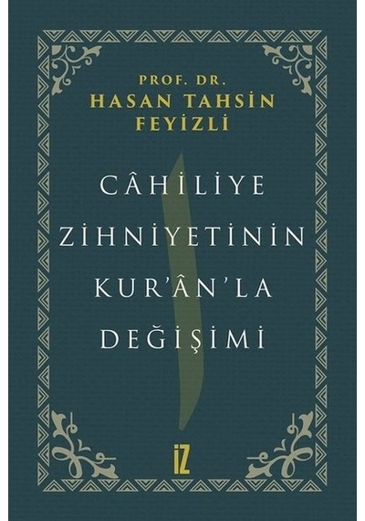 Cahiliye Zihniyetinin Kuranla Değişimi  - Hasan Tahsin Feyizli  - İz Yayıncılık