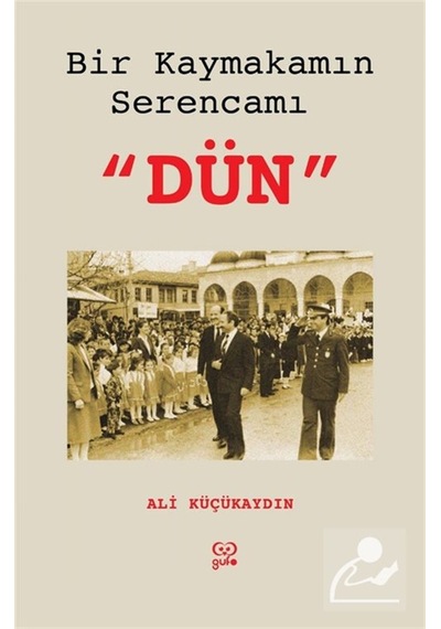 Bir Kaymakamın Serencamı Dün / Ali Küçükaydın