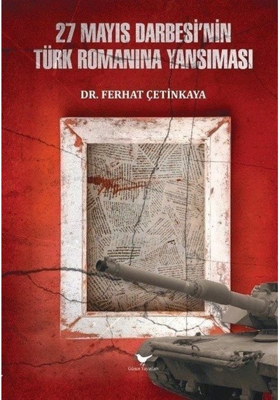 27 Mayıs Darbesi'nin Türk Romanına Yansıması - Ferhat Çetinkaya - Günce Yayınları