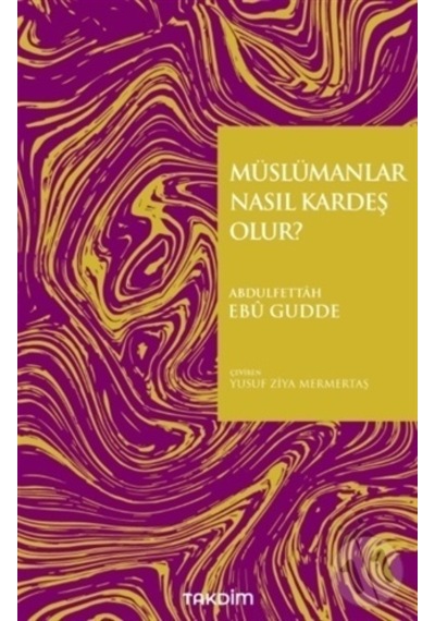 Müslümanlar Nasıl Kardeş Olur?  - Abdulfettah Ebu Gudde  - Takdim