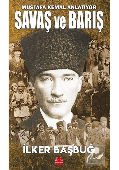 Mustafa Kemal Anlatıyor Savaş Ve Barış / Ilker Başbuğ 9786254181009