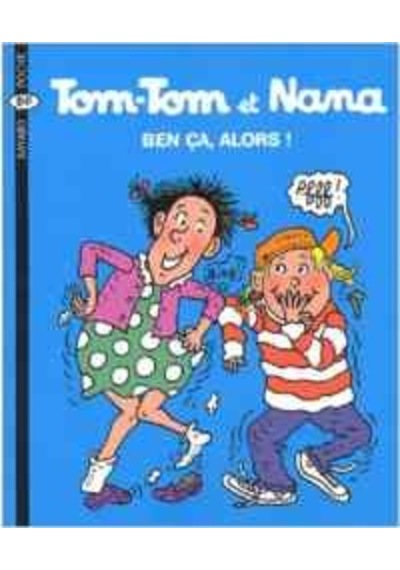 Tom-Tom Et Nana 33: Ben Ça. Alors!