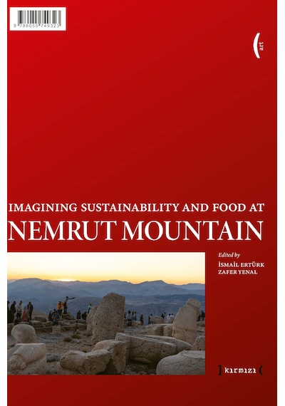 Nemrut Dağı Nda Mutfak Ve Sürdürülebilirlik Düşleri Imagining Sustainability And Food At Nemrut Mountain