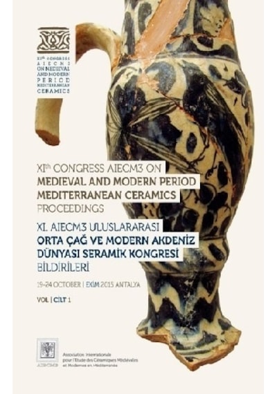11. AIECM3 Uluslararası Orta Çağ ve Modern Çağ Akdeniz Dünyası Seramik Kongresi Bildirileri Cilt 1-2- Vekam(Vehbi Koç Ankara Ar. Uy ve Ar