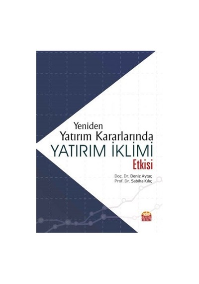 Yeniden Yatırım Kararlarında Yatırım İklimi Etkisi - Deniz Aytaç - Nobel Bilimsel Eserler