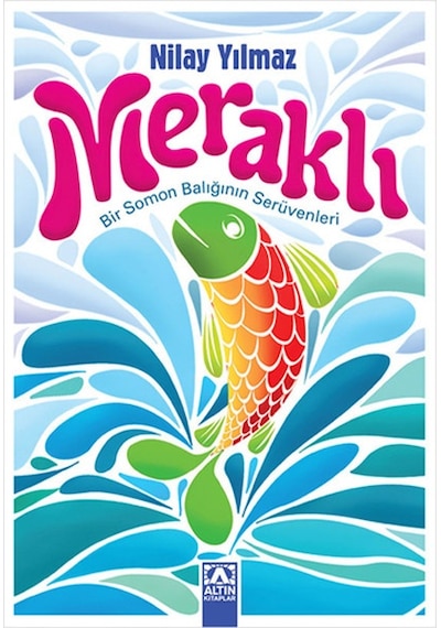 Meraklı - Bir Somon Balığının Serüvenleri - Nilay Yılmaz - Altın Kitaplar
