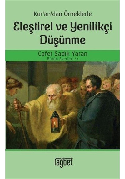 Eleştirel ve Yenilikçi Düşünme - Kur'an'dan Örneklerle - Cafer Sadık Yaran - Rağbet Yayınları