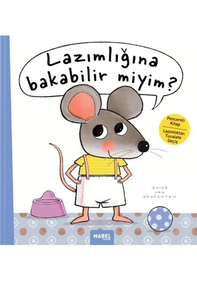 Lazımlığına Bakabilir Miyim? Pencereli Kitap Lazımlıktan Tuvalete Geçiş - Guido van Genechten - Mabel Çocuk
