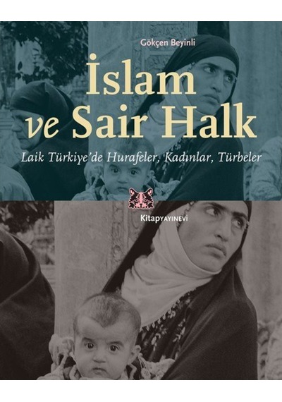 İslam ve Sair Halk: Laik Türkiyede Hurafeler - Kadınlar - Türbeler - Gökçen Beyinli - Kitap Yayınevi