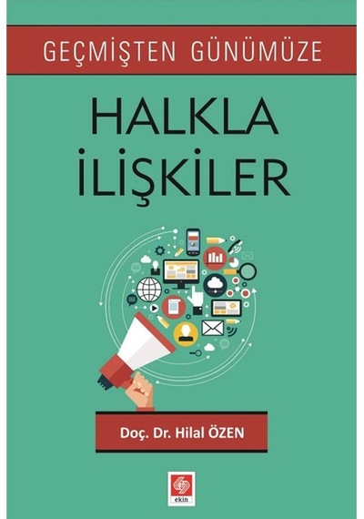 Geçmişten Günümüze Halkla İlişkiler - Hilal Özen - Ekin Basım Yayın