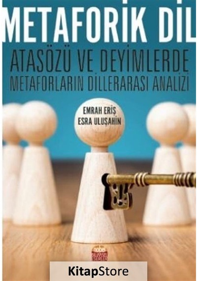 Metaforik Dil - Atasözü ve Deyimlerde Metaforların Dillerarası Analizi - Emrah Eriş - Nobel Bilimsel Eserler