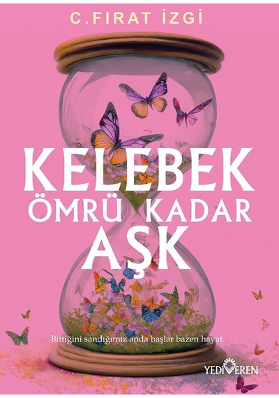 Kelebek Ömrü Kadar Aşk - C. Fırat İzgi - Yediveren Yayınları