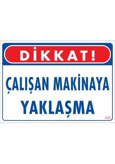 Çalışan Makinaya Yaklaşma Uyarı Levhası 25X35 Kod: 222 (240772029)