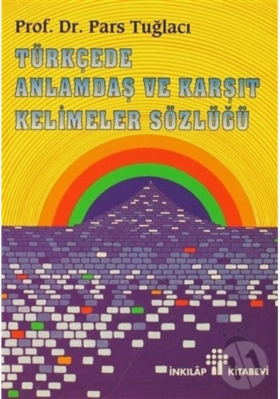 Türkçede Anlamdaş ve Karşıt Kelimeler Sözlüğü-Pars Tuğlacı