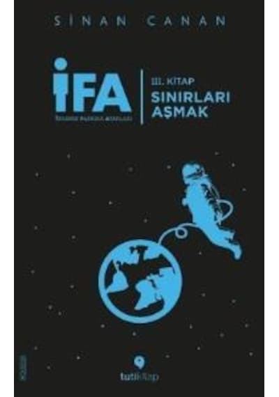 İFA: İnsanın Fabrika Ayarları 3.Kitap - Sınırları Aşmak - Sinan Canan - Tuti Kitap