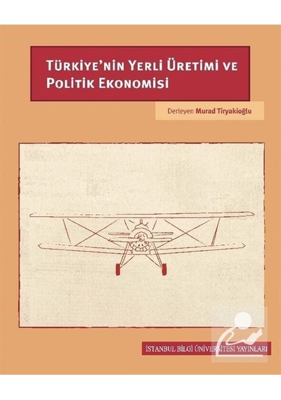 Türkiye'nin Yerli Üretimi ve Politik Ekonomisi / Murad Tiryaki