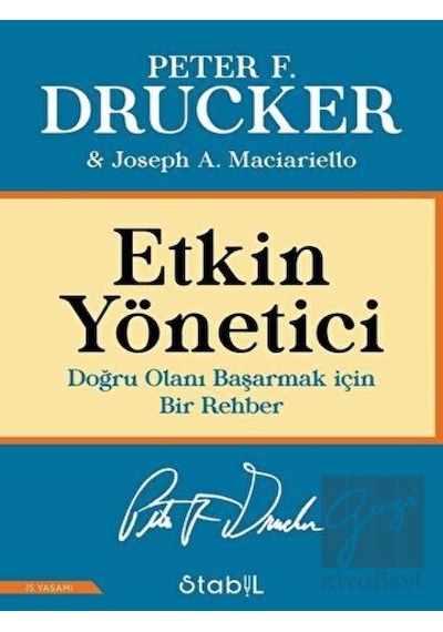 Etkin Yönetici: Doğru Olanı Başarmak için Bir Rehber - Joseph A. Maciariello - Stabil Kitap