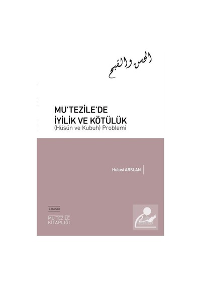 Mu'tezile'de İyilik ve Kötülük (Hüsün ve Kubuh) Problemi - Hulusi Arslan - Endülüs