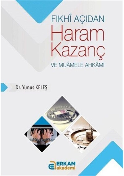 Fıkhî Açıdan Haram Kazanç ve Muamele Ahkamı / Dr. Yunus Keleş