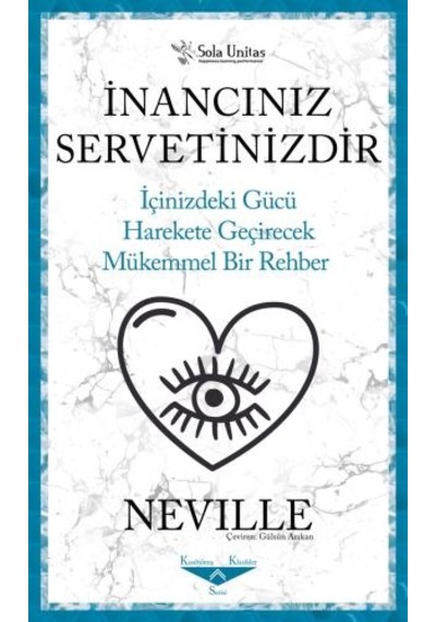 İnancınız Servetinizdir - İçinizdeki Gücü Harekete Geçirecek Mükemmel Bir Rehber - Neville - Sola Unitas