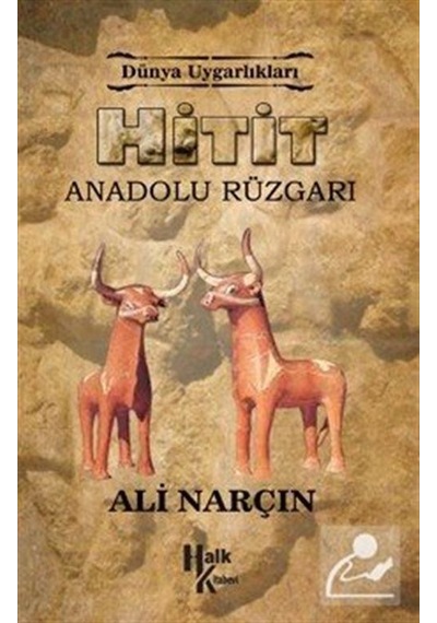 Hitit - Anadolu Rüzgarı / Dünya Uygarlıkları / Ali Narçın
