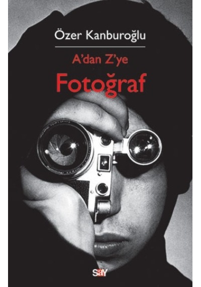 A'dan Z'ye Fotoğraf - Özer Kanburoğlu - Say Yayınları