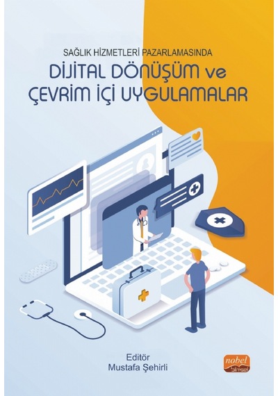 Sağlık Hizmetleri Pazarlamasında Dijital Dönüşüm ve Çevrim İçi Uygulamalar - Nobel Bilimsel Eserler