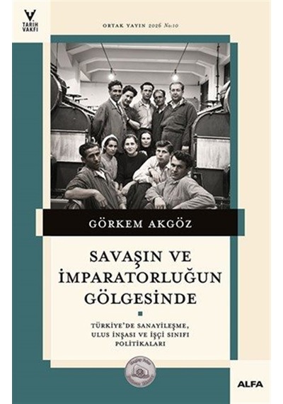 Savaşın Ve İmparatorluğun Gölgesinde & Türkiye'de Sanayileşme,...