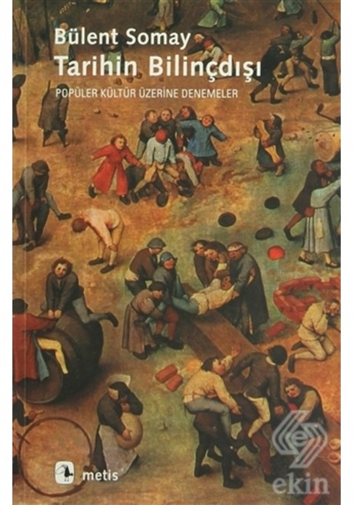 Tarihin Bilinçdışı - Bülent Somay - Metis Yayınları