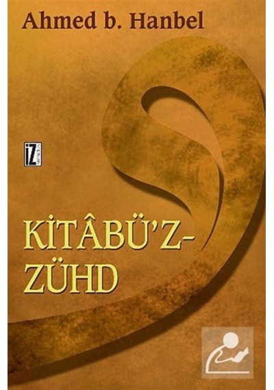 Kitabü'z-Zühd - Ahmed b. Hanbel - İz Yayıncılık