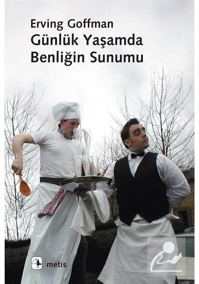 Günlük Yaşamda Benliğin Sunumu / Erving Goffman