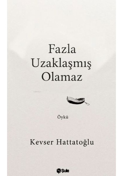 Fazla Uzaklaşmış Olamaz