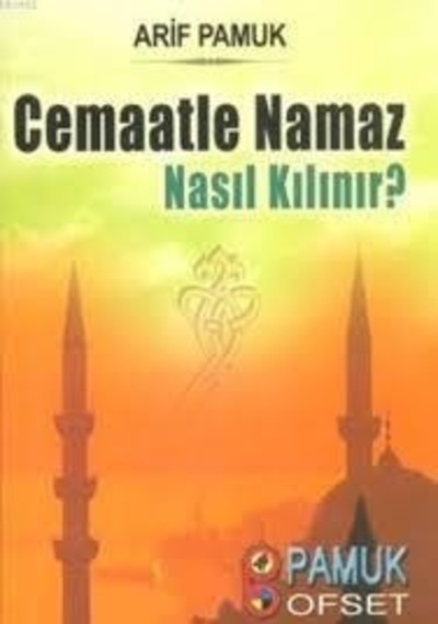 Cemaatle Namaz Nasıl Kılınır? (Namaz -017)  - Arif Pamuk  - Pamuk Yayıncılık