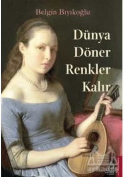 Dünya Döner Renkler Kalır - Belgin Bıyıkoğlu - Destek Yayınları