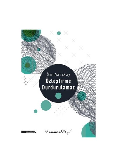 Özleştirme Durdurulamaz  - Ömer Asım Aksoy  - İnkılap Kitabevi