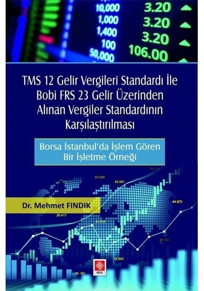 TMS 12 Gelir Vergileri Standardı İle Bobi FRS 23 Gelir Üzerinden Alınan Vergiler Standardının Karşıl - Mehmet Fındık - Ekin Basım Yayın