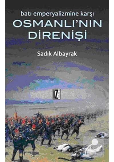 Batı Emperyalizmine Karşı Osmanlı'Nın Direnişi / Sadık Albayrak 9789753559461