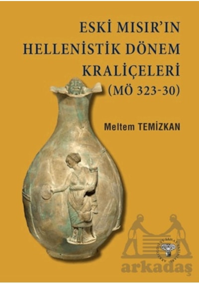 Eski Mısır In Hellenistik Dönem Kraliçeleri Mö 323-30 Arkeoloji Ve Sanat Yayınları