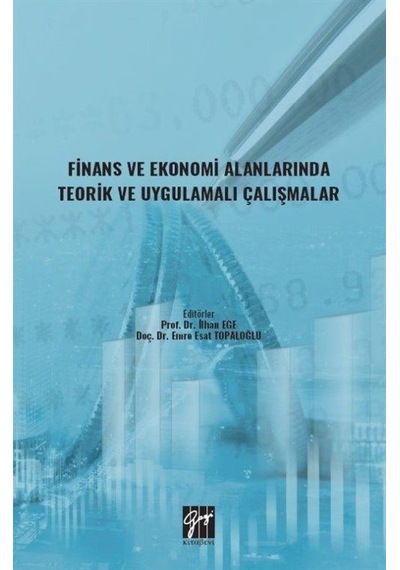 Finans ve Ekonomi Alanlarında Teorik ve Uygulamalı Çalışmalar