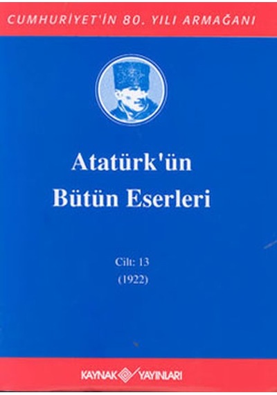 Atatürk'ün Bütün Eserleri-Cilt:13 /  (1922) - Mustafa Kemal Atatürk - Kaynak Yayınları