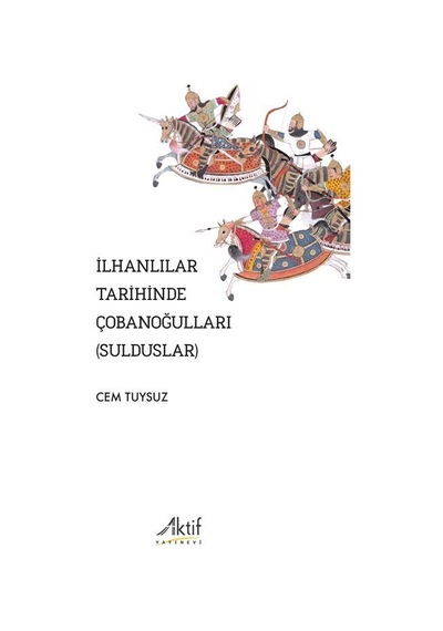 İlhanlılar Tarihinde Çobanoğulları Sulduslar / Cem Tuysuz