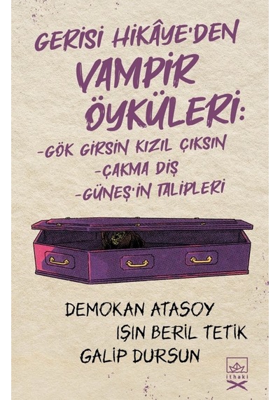 Gerisi Hikaye'den Vampir Öyküleri: Gök Girsin Kızıl Çıksın-Çakma Diş-Güneş'in Talipleri - Demokan Atasoy - İthaki Yayınları