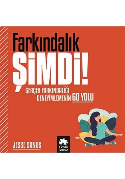 Sadelik Şimdi! Gerçek Sadeliği Deneyimlemenin 60 Yolu - Jesse Sands - Eksik Parça