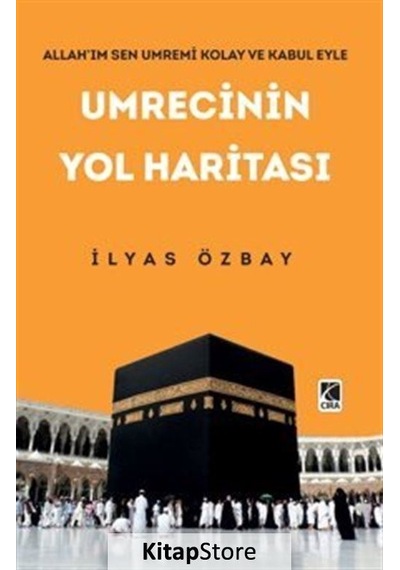Umrecinin Yol Haritası - İlyas Özbay - Çıra Yayınları