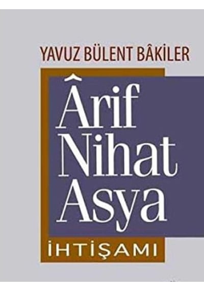 Ârif Nihat Asya İhtişamı - Yavuz Bülent Bâkiler