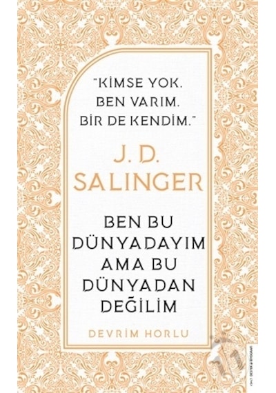 J. D. Salinger - Ben Bu Dünyadayım Ama Bu Dünyadan Değilim - Devrim Horlu - Destek Yayınları