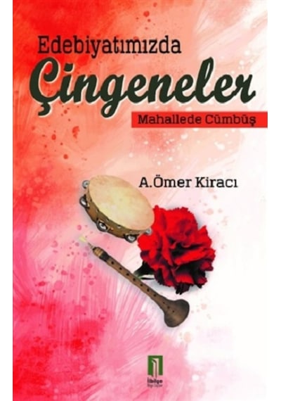 Edebiyatımızda Çingeneler-Mahallede Cümbüş - A. Ömer Kiracı - İlbilge Yayıncılık