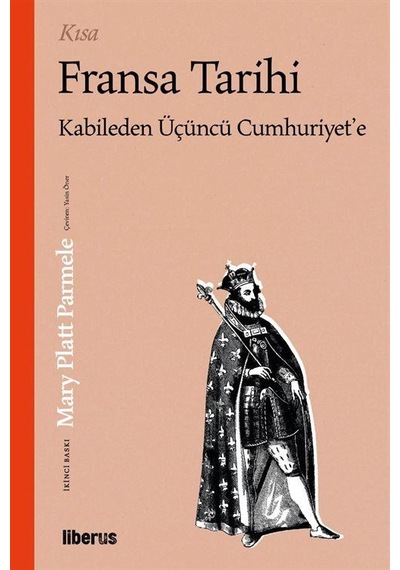 Kısa Fransa Tarihi - Kabile'den Üçüncü Cumhuriyet'e - Mary Platt Parmele - Liberus