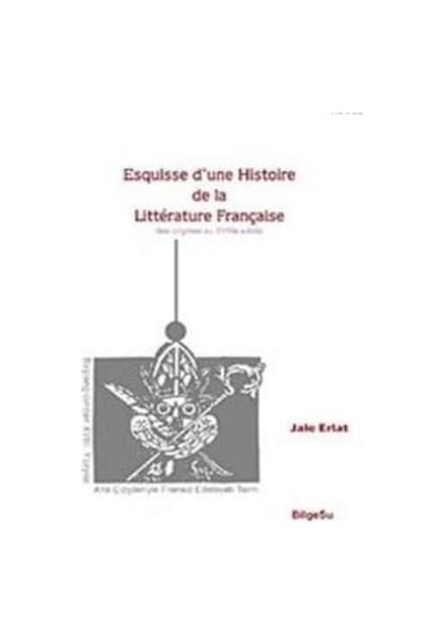 Esquisse D'une Histoire De La Litterature Française / Des origines au 18e Siecle - Jale Erlat - Bilgesu Yayıncılık