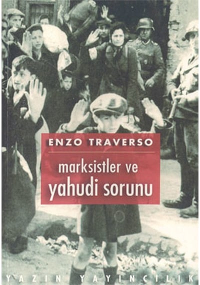 Marksistler ve Yahudi Sorunu - Bir Tartışmanın Tarihi (1843-1943) - Enzo Traverso - Yazın Yayınları